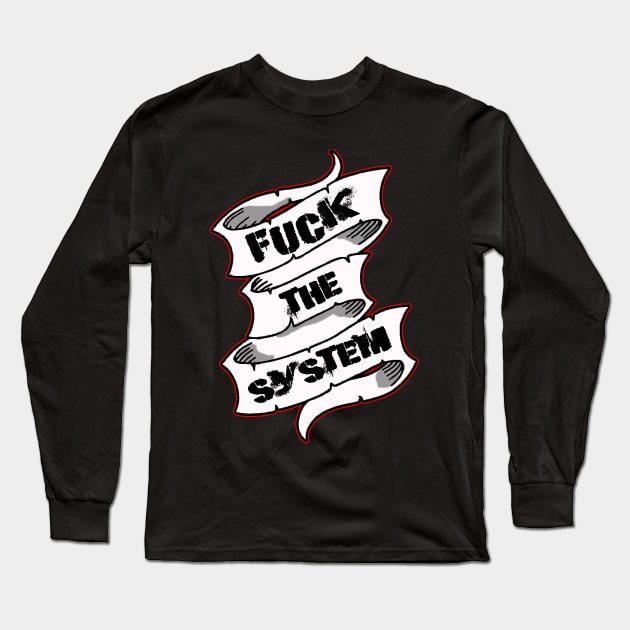 F**K The System! Long Sleeve T-Shirt by silentrob668